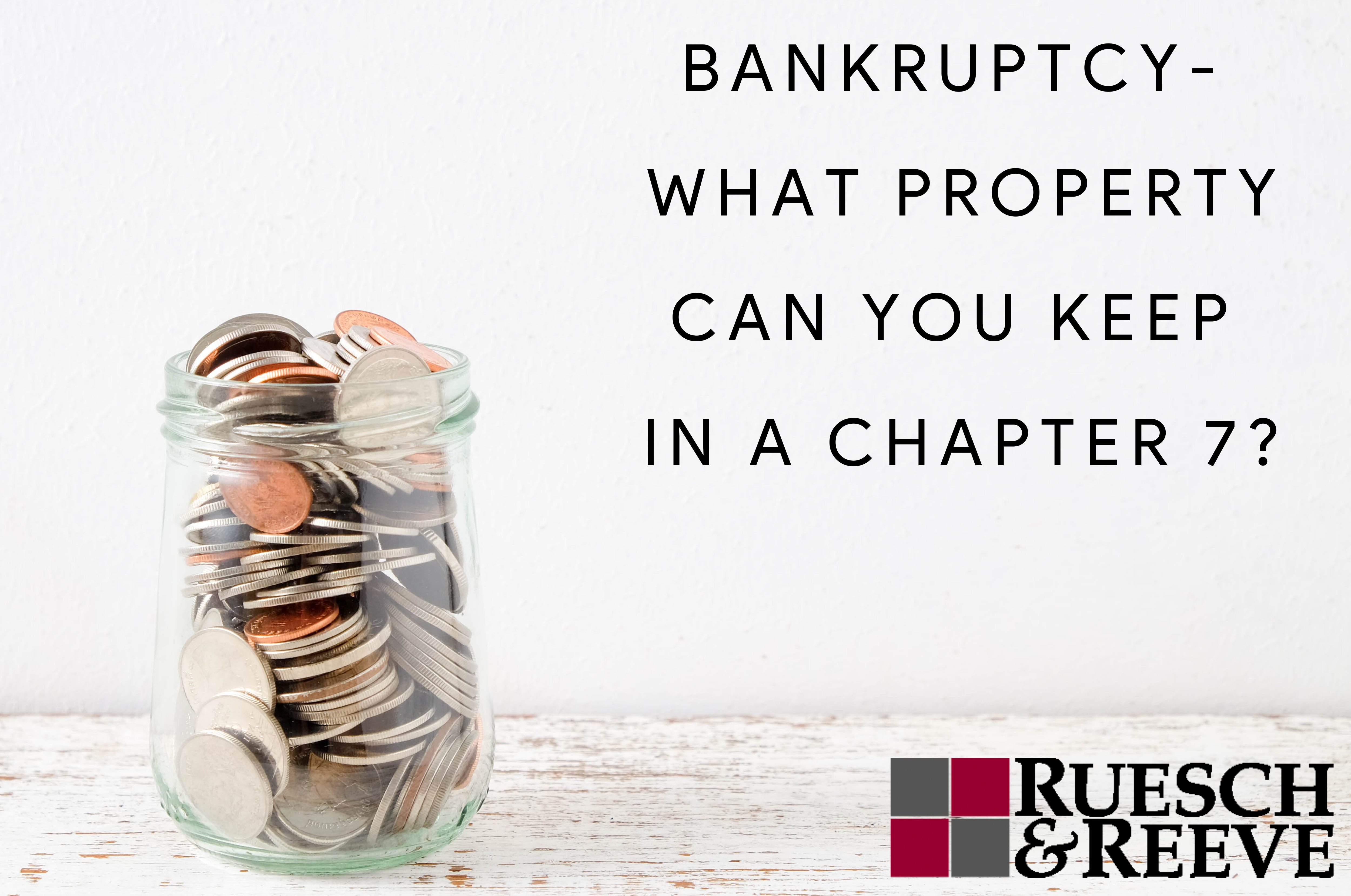 Bankruptcy- What Property Can You Keep in a Chapter 7?