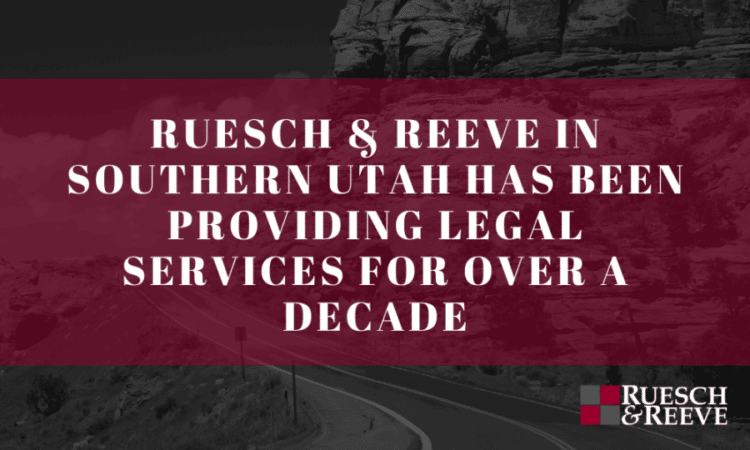 Ruesch & Reeve in Southern Utah has been providing legal services for over a decade