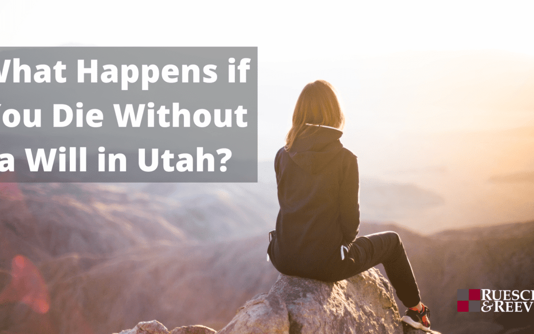 What Happens if You Die Without a Will in Utah?