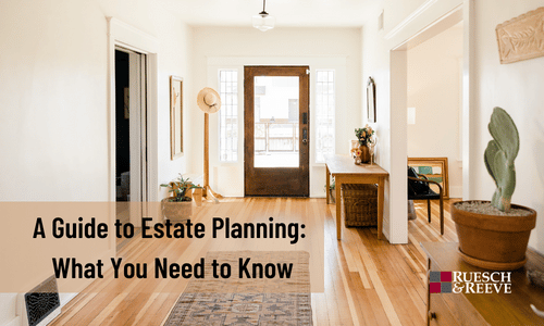 A Guide to Estate Planning: What You Need to Know