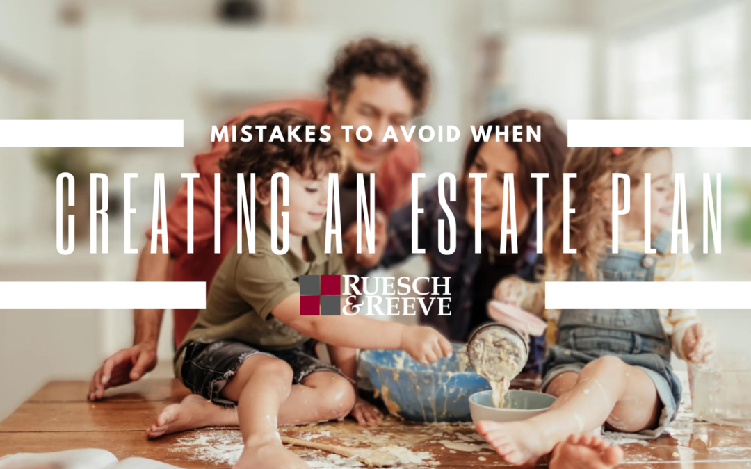 Mistakes to Avoid When Creating Your Estate Plan
